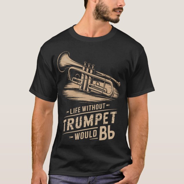 Life Without Trumpet Would Be Flat Trumpeter Trump T-Shirt (Front)