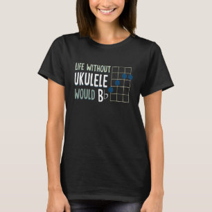 Life Without Ukulele Would Be Flat Ukulele Strings T-Shirt