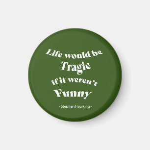 Life would be be Tragic.....Hawking Quote Magnet