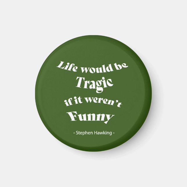 Life would be be Tragic.....Hawking Quote Magnet (Front)