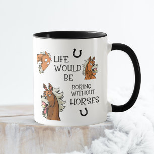 Life Would Be Boring Without Horses Mug