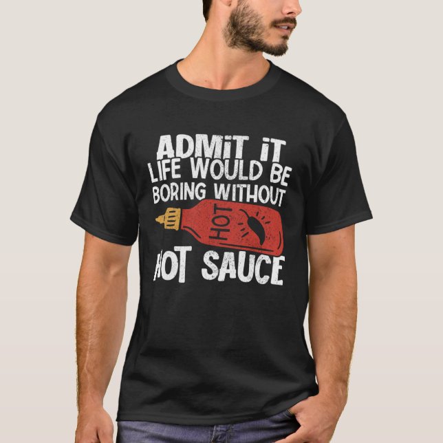 Life Would Be Boring Without Hot Chilli Sauce Spic T-Shirt (Front)