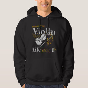 Life Would Be Flat Without The Violin Hoodie