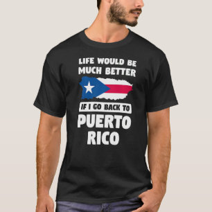 life would be much better Puerto rico Puerto rican T-Shirt