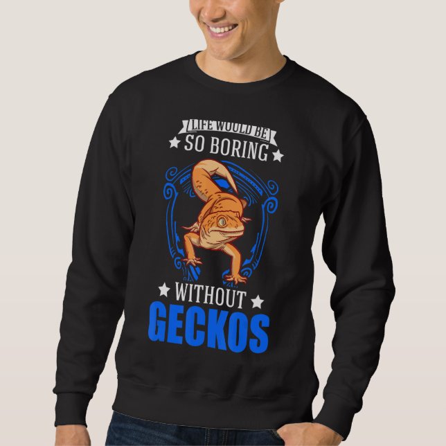 Life Would Be So Boring Without Geckos 1 Sweatshirt (Front)