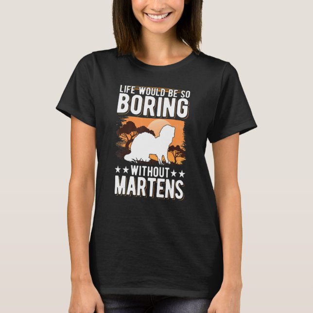 Life Would Be So Boring Without Martens T-Shirt (Front)