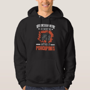 Life Would Be So Boring Without Porcupines Hoodie