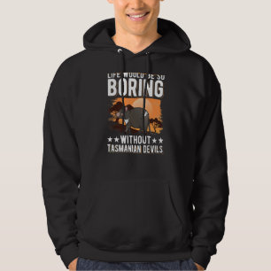 Life Would Be So Boring Without Tasmanian Devils Hoodie