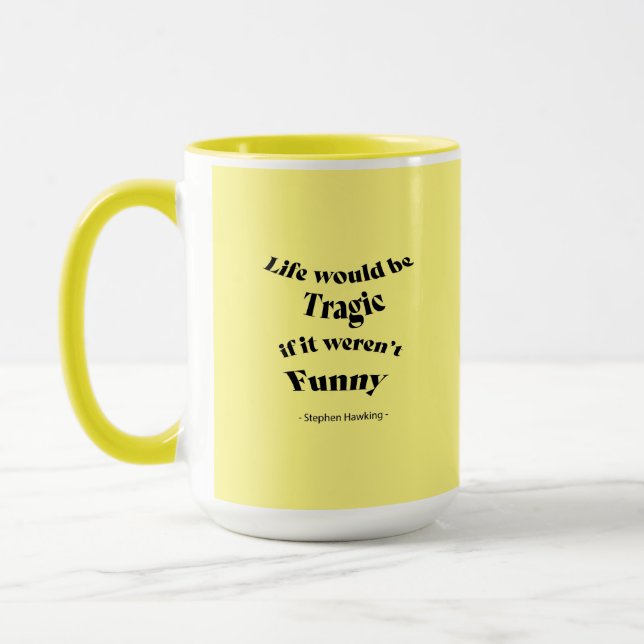 Life would be Tragic....Hawking Quote Mug (Left)