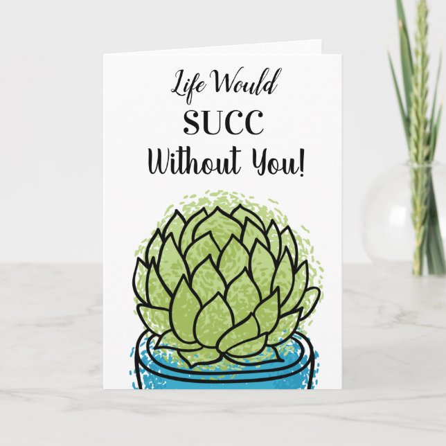 Life Would Succ Without You! Card (Front)