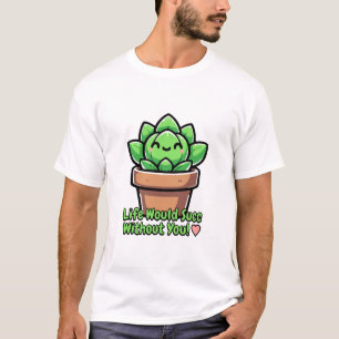 Life Would Succ Without You! Cute Succulent Pun T-Shirt