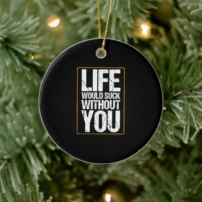 Life Would Suck Without You Valentine's Day Gift Ceramic Ornament (Tree)