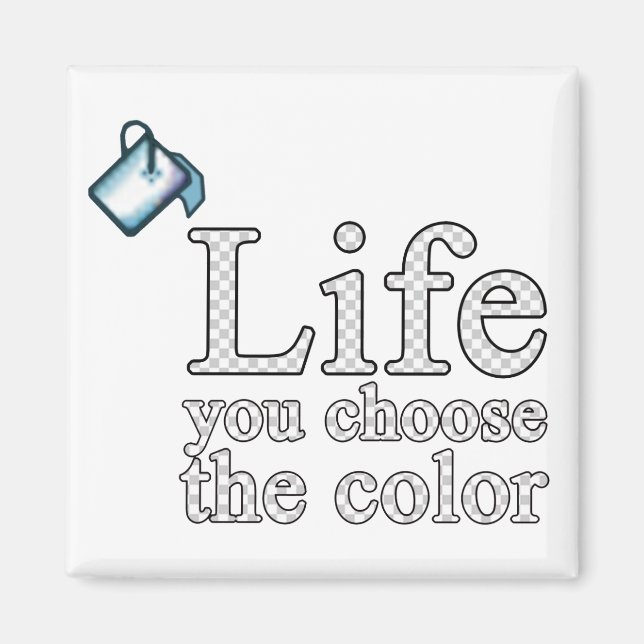 Life - you choose the colour magnet (Front)