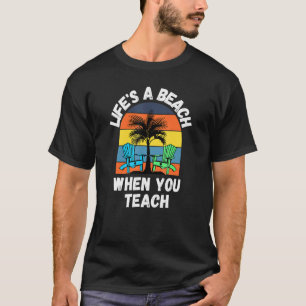 Lifes A Beach When You Teach Retro Summer Teacher T-Shirt