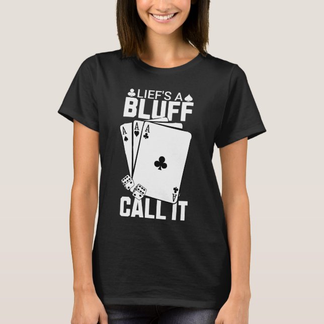 Life's a Bluff Call It Poker T-Shirt (Front)