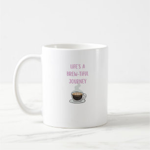 Life's a brew-tiful journey coffee mug