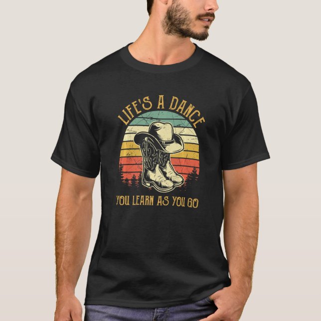 Life's A Dance You Learn As You Go T Country Music T-Shirt (Front)
