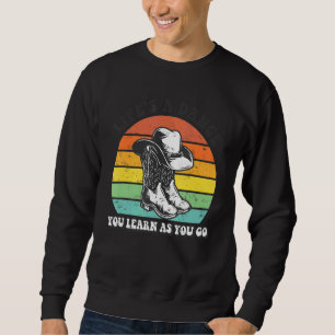 Life's A Dance You Learn As You Go Western Country Sweatshirt