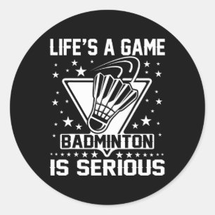 Life's A Game Badminton Is Serious Coach Trainer O Classic Round Sticker