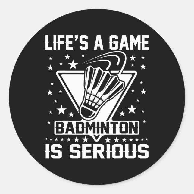 Life's A Game Badminton Is Serious Coach Trainer O Classic Round Sticker (Front)