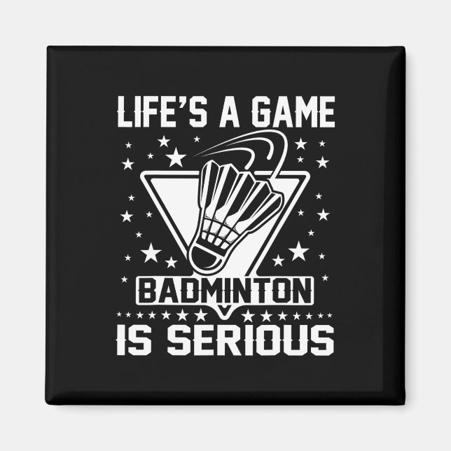 Life's A Game Badminton Is Serious Coach Trainer O Magnet (Front)