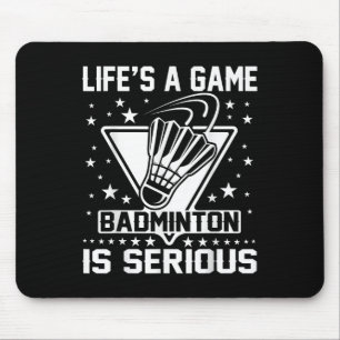 Lifes A Game Badminton Is Serious Coach Trainer Ou Mouse Pad