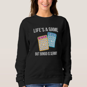 Lifes A Game But Bingo Is Serious Sweatshirt