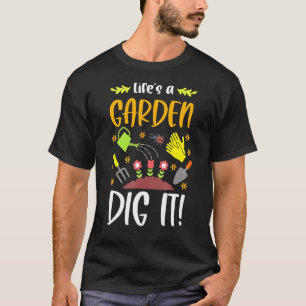 Lifes A Garden Dig It Gardening Pun Gardener Plant T-Shirt