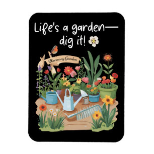 Life's A Garden—Dig It! Magnet