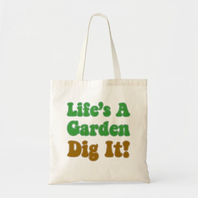 Life's A Garden Dig It Tote Bag (Front)