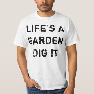 Life's A Garden T-Shirt