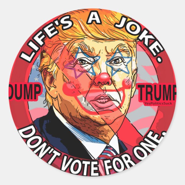 Life's A Joke Anti-Trump 2016 Classic Round Sticker (Front)