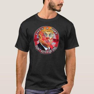 Life's A Joke Anti-Trump 2016 T-Shirt
