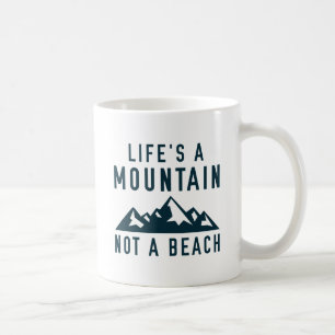 Life's A Mountain, Not A Beach Coffee Mug