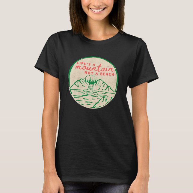 LIFE'S A MOUNTAIN NOT A BEACH -  T-Shirt (Front)