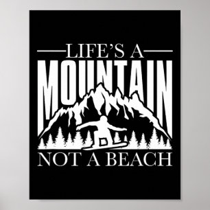 Life's A Mountain Not A Beach - Winter Sports Snow Poster