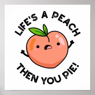 Life's A Peach Then You Pie Funny Fruit Pun   Poster