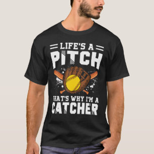 Life's A Pitch That's Why I'm A Catcher Softball T-Shirt