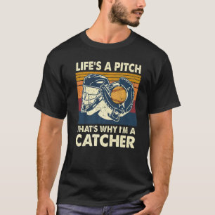 Life's A Pitch That's Why I'm A Catcher Softball T-Shirt