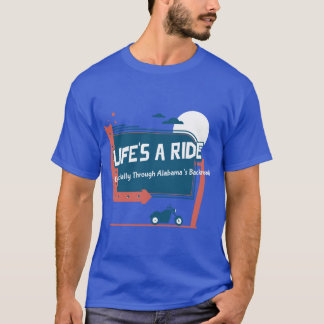 Lifes a RideEspecially Through Alabamas Backroads  T-Shirt