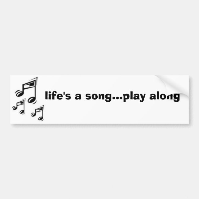 life's a song bumper sticker (Front)