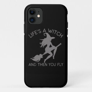 LIFE'S A WITCH AND THEN YOU FLY funny halloween iPhone 11 Case