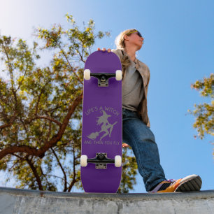 LIFE'S A WITCH AND THEN YOU FLY funny halloween Skateboard