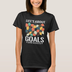 Life's About Goals And Assists Soccer Player For T-Shirt