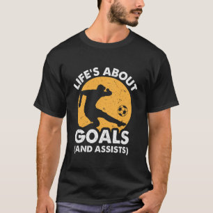 Life's About Goals and Assists T-Shirt