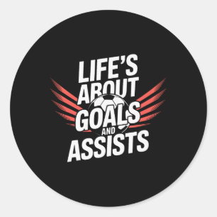 Life's About Goals And Ists For Soccer Lovers Classic Round Sticker