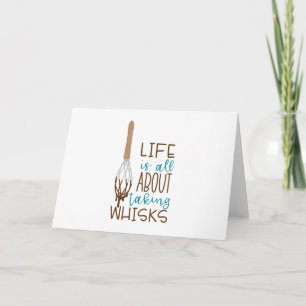 Life's About Taking Whisks Card