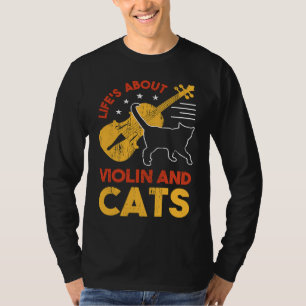 Life's About Violin And Cats Concert Gig Rhythm To T-Shirt
