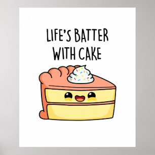 Life's Batter With Cake Cute Cake Pun Poster
