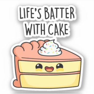 Life's Batter With Cake Funny Cake Pun 